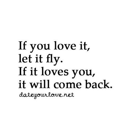 If you love it, let it fly. If it loves you, it will come back. Romantic Advice, Teenager Quotes About Life, No More Drama, Life Quotes To Live By, More Than Words, True Story, True Words, If You Love, Beautiful Quotes