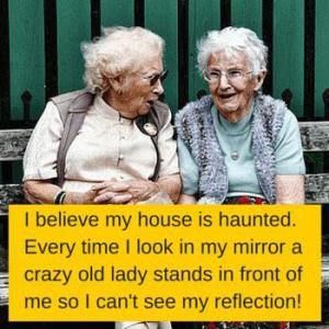 7 WAYS to help you feel younger and more alive!! Funny Paranormal, Old Age Humor, Aging Humor, Senior Humor, Old Lady Humor, My Mirror, Old Lady, Twisted Humor, Funny Signs