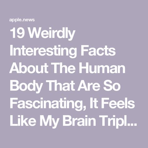 19 Weirdly Interesting Facts About The Human Body That Are So Fascinating, It Feels Like My Brain Tripled In Size — BuzzFeed Weird True Facts, Cool Psychology Facts, Random Facts Mind Blowing, Psychological Facts Interesting Feelings, Human Brain Facts, Human Facts, Funny Weird Facts, Random Fun Facts, Funny Facts Mind Blowing