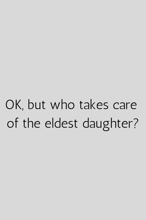 Siblings Issues Quotes, Eldest Sibling Quotes, The Eldest Daughter Quotes, Elder Daughter Aesthetic, Oldest Child Problems, Eldest Daughter Quotes So True, Eldest Daughter Core, Eldest Daughter Quotes, Thought Daughter Aesthetic