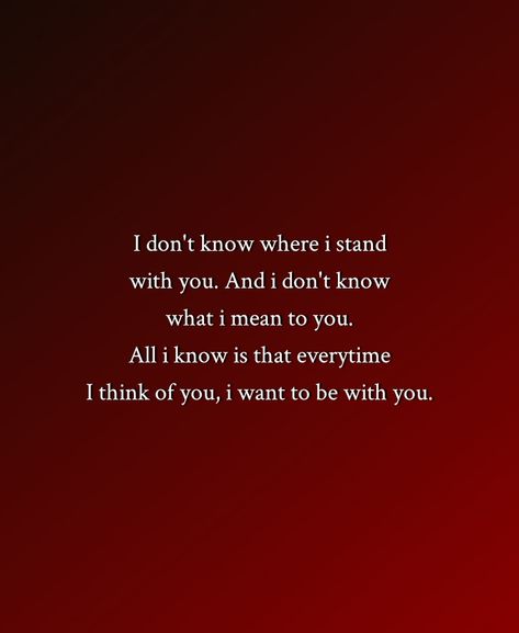 I Don’t Mean Anything To You, What Do I Mean To You, I Want To Be There For You, I Know You Don’t Love Me, I Know You Dont Love Me, All I Want Is You, I Want You Quotes, I Want Quotes, Save Me Quotes