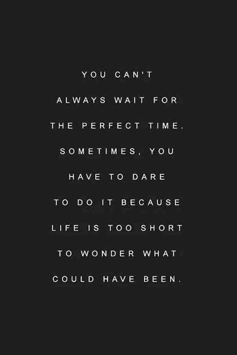 “You can’t always wait for the perfect time. Sometimes, you have to dare to do it because life is too short to wonder what could’ve been.” Perfect Timing Quotes, Bittersweet Quotes, Video Motivation, Quote Of The Week, Life Is Too Short, Best Motivational Quotes, Badass Quotes, White Photo, Too Short