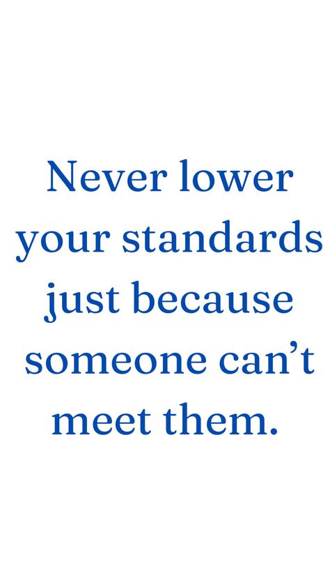 Don't Lower Your Standards, Don't Lower Your Standards Quotes, Standard High Quotes, Lowering Standards Quotes, Too High Expectations Quotes, High Standards Wallpaper, High Standards Protect You From Low Quality Experiences Quote, Have Standards Quotes, Dont Lower Your Standards Quotes