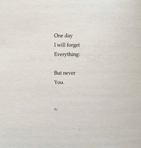 One day I will forget everything but never you. Everything Hits You At Once Quotes, I Can Never Forget You Quotes, Will Never Forget You Quote, I Can't Forget Him, I Could Never Forget You, I Cant Remember To Forget You, I Cant Forget You Quotes, Will I Ever See You Again Quotes, I Can’t Forget You