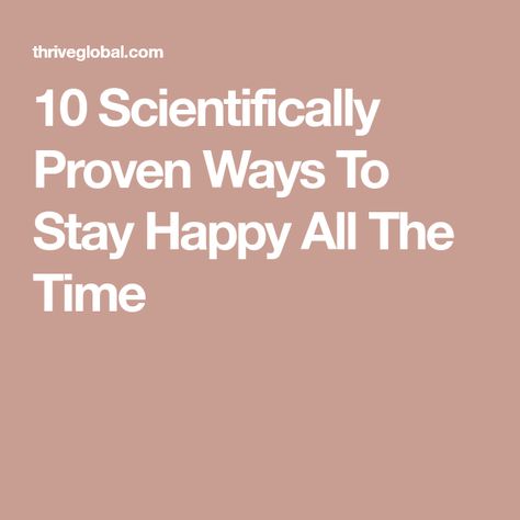 10 Scientifically Proven Ways To Stay Happy All The Time Being At Peace, Pie In The Sky, At Peace, True Happiness, Stay Happy, Bad Mood, Good Grades, Feeling Happy, Good Mood