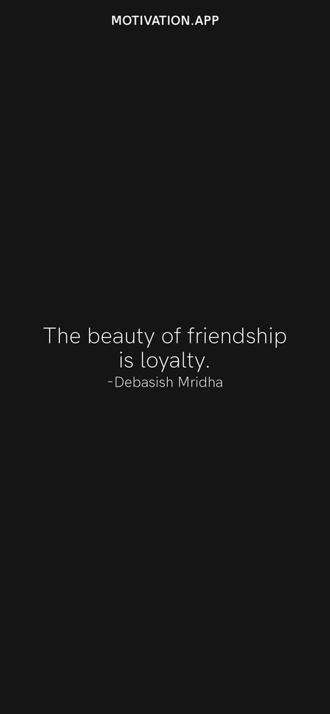 The beauty of friendship is loyalty. -Debasish Mridha From the Motivation app: https://motivation.app/download Loyalty In Friendship Quotes, Real Friendship Quotes Loyalty Feelings, Loyal Friendship Quotes, Friendship Loyalty Quotes, Loyal Friend Quotes Loyalty Friendship, True Friendship Quotes Loyalty, Loyalty Friendship, Friendship Wallpaper, Loyalty Quotes