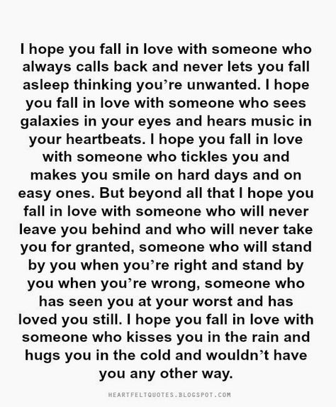 Heartfelt Quotes: I hope you fall in love with someone who will never leave you behind and who will never take you for granted. Heart Aches, Take You For Granted, Ideas Quotes, Heartfelt Quotes, Real Man, Inspiring Quotes, Cute Quotes, Meaningful Quotes, The Words