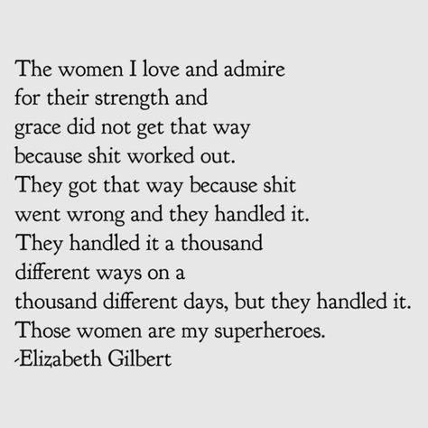 These women are my superheroes. #lifegoeson #elizabethgilbert Liz Gilbert Quotes, Admire Quotes, Elizabeth Gilbert Quotes, Female Motivation, Liz Gilbert, Book Club Reads, Quotes About Strength And Love, Elizabeth Gilbert, Eat Pray Love