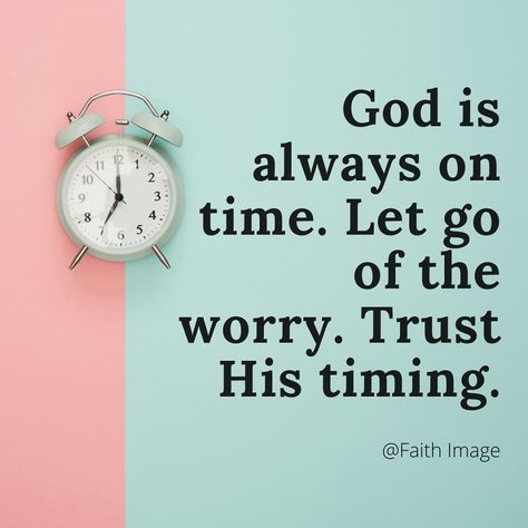 God is always on time. Let go of the worry. Trust His timing. Trust God Timing Quotes, Trust God Verse, God Is Always On Time, Trust His Timing, Gods Timing Quotes, Trust God's Timing, Trust Gods Timing, Trust God Quotes, God's Timing