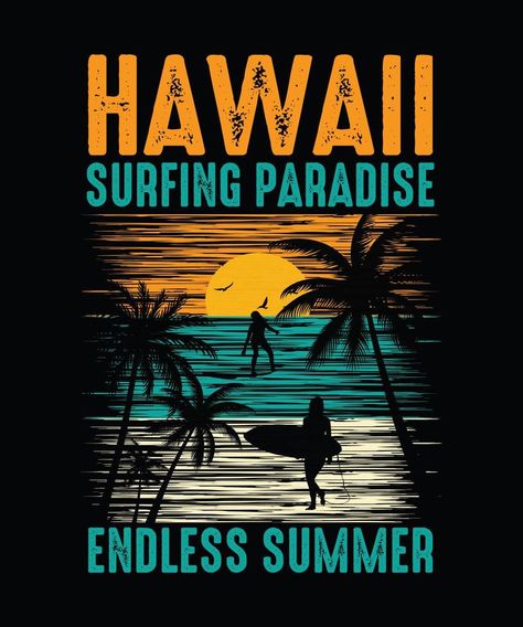 Hawaii surfing paradise Summer T-shirt Design, Beach T-shirt Idea Craft, Beach Logo, T Shirt Logo Design, Tshirt Printing, Shirt Logo Design, Sup Surf, Typography Shirts, Tshirt Printing Design, Beach Tee