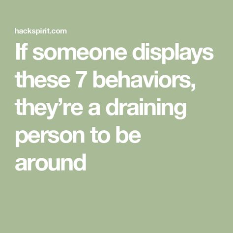 If someone displays these 7 behaviors, they’re a draining person to be around Draining People, Energy Drainers, Victim Mentality, Feeling Drained, Emotionally Drained, Feeling Inadequate, Playing The Victim, Our Energy, Navigating Life