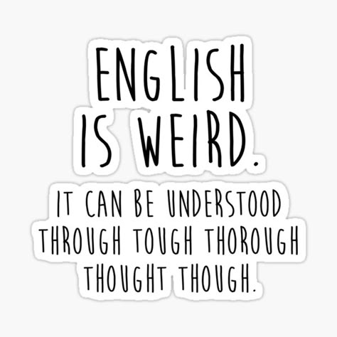 English Teacher Quotes, English Is Weird, Teaching Stickers, Weird Stickers, Laugh Till You Cry, Funny Laptop Stickers, Studera Motivation, Gift For A Teacher, Literature Humor