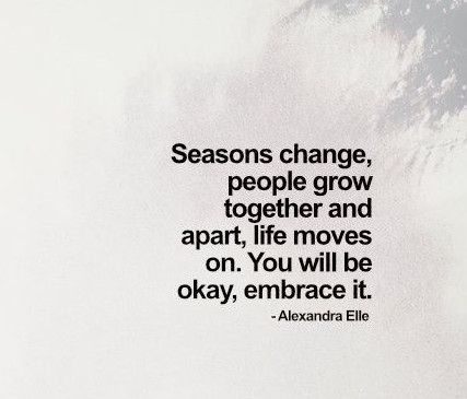 - 26 Quotes about Growing Apart and Moving On - EnkiQuotes Quotes About Growing, Truths Of Life, Growing Up Quotes, Its Okay Quotes, Growing Quotes, Move On Quotes, Season Quotes, Together Quotes, Growing Apart