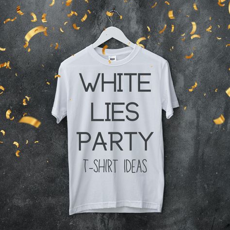 White Lie Party Shirts For Guys, Creative White Lies Shirts, White Lie Tees, White Lies Party Decorations, Funny White Lies Shirts For School, White Lie Party Shirts Ideas, White Lie Tshirt Ideas, White Lie T Shirt Ideas Funny, Best White Lie Shirts