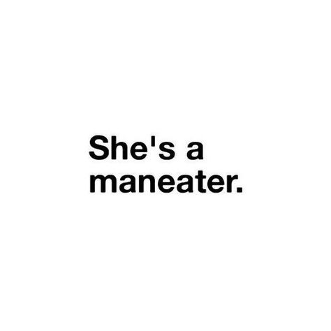 She’s A Maneater, She's A Maneater, Man Eater Quotes, Maneater Quotes, Maneater Aesthetic, Femme Fatale Quotes, Word Tattoo Ideas, Word Tattoo, Dark Feminine Aesthetic