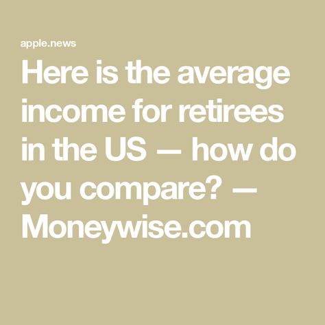 Here is the average income for retirees in the US — how do you compare? — Moneywise.com How To Make Things, Retirement Income, Make Things, The Numbers, Apple News, Matter