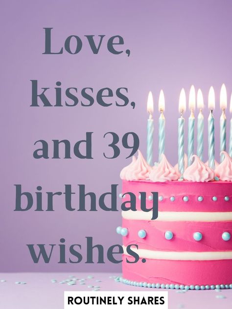 Happy 39th Birthday Captions for Yourself and Friends - Routinely Shares 39 Th Birthday Ideas, 39th Birthday Party Ideas For Women, 39th Birthday Ideas For Him, 39 Birthday Ideas Women, 39th Birthday Ideas For Women, Happy 39th Birthday, 35th Birthday Cakes, 39 Birthday, Happy 39 Birthday