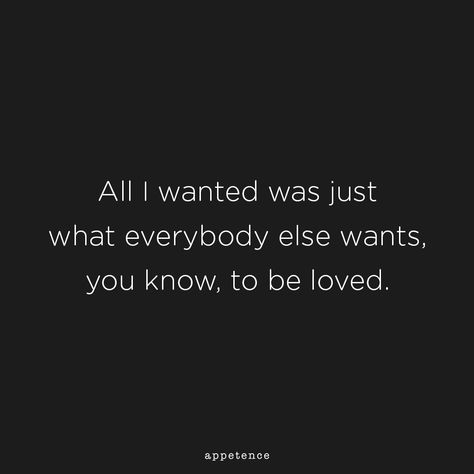 Just Want To Be Held Quotes, I Want To Know What Love Is, I Want To Leave Everything Quotes, No One Wants To Date Me, I Just Want To Be Loved Quotes Feelings, All I Wanted Was To Be Loved, I Want To Be Free Quotes, All I Ever Wanted Was To Be Loved, I Have Nobody Quotes