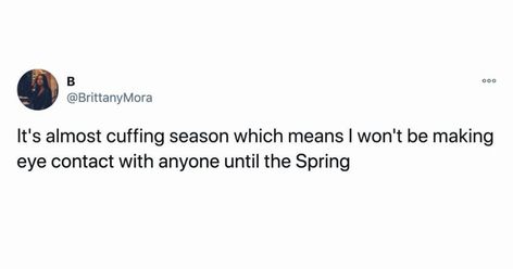 Do you feel that? Yeah, it’s cuffing season. It snuck up on us quickly this year. Usually, we more time to live it up in the summer before entertaining the idea of being cuffed to someone for the colder months. But, here we are. Do you participate in cuffing season or are you more of… It's Cuffing Season, Season Quotes, Cuffing Season, Time To Live, You Deserve It, Do You Feel, Going Crazy, You Deserve, Words Quotes