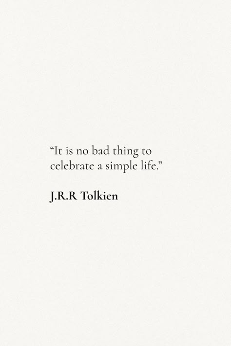 It’s No Bad Thing To Celebrate A Simple Life, Tolkein Quotes Inspirational, It Is No Bad Thing To Celebrate A Simple, Quotes About Impacting Others Life, Living A Simple Life Quotes, J R Tolkien Quotes, Quotes From The Hobbit, J R R Tolkien Quotes, Tolkien Poems