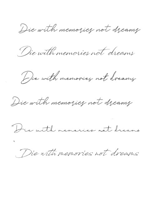 Die With Memories Not Dreams Tattoo, Tattoo Ideas Writing, Cursive Word Tattoos, Cursive Tattoo Fonts, Tattoo Writing Fonts, Tattoo Text, Phrase Tattoos, Cursive Tattoos, Small Quote Tattoos