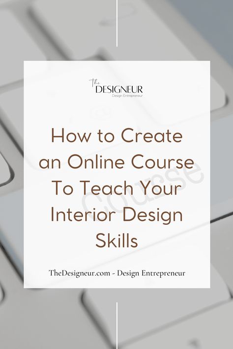 How to Create an Online Course To Teach Your Interior Design Skills - TheDesigneur Good Interior Design, Interior Design Course, Interior Design Courses Online, Digital Course, Interior Design Courses, Learning Objectives, Free Online Courses, Digital Learning, Design Course