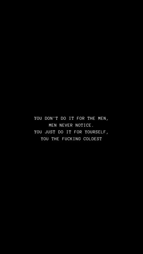 Lock Screens With Quotes, You Just Do It For Yourself You The Coldest, You Don't Do It For The Men Men Never Notice, Wallpapers Quotes Lyrics, You Dont Do It For The Man Men Never Notice, Don’t Give A F Wallpaper, Don’t Do It For The Men They Never Notice, Don’t Do It For The Man Man Never Notice, I Don't Give A F*** Wallpaper