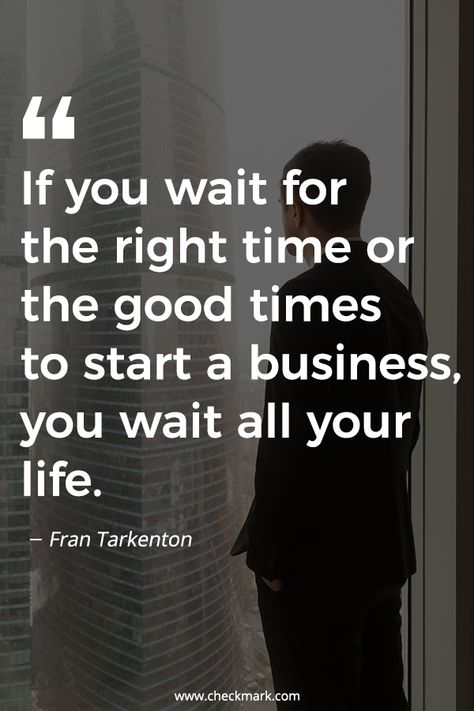 If You Wait For The Right time Or The Good Times To start a Business, You Wait All Your Life - Fran Tarkenton  inspirational quotes | motivational quotes | motivation | business growth and development | quotes to live by | inspire |  #InspirationalQuotes | #motivationalquotes | #quotes | #quoteoftheday | #quotesdaily | #business | #inspiration | #motivation | #inspire | #motivate Life Quotes For Business, Motivation Quotes For Business, Why You Started Quotes, Start My Business, Business Start Up Quotes, Waiting For The Right Time Quotes, Motivation To Start A Business, Starting New Business Quotes, Opening A Business Quotes