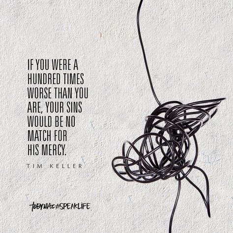 "If you were a hundred times worse than you are, your sins would be no match for His mercy." -Tim Keller Family Devotional Ideas, Tim Keller Quotes, Tobymac Speak Life Quotes, Speak Life Quotes, Tobymac Speak Life, Devotional Ideas, Quotes For Insta, Toby Mac, Tim Keller