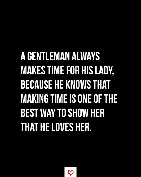 A gentleman always makes time for his lady, because he knows that making time is one of the best way to show her that he loves her. #relationship #quote #love #couple #quotes Gentleman Quotes Relationships, Love Couple Quotes, He Loves Her, Relationship Thoughts, Romantic Men, Relationship Quote, Twix Cookies, Gentleman Quotes, Powerful Inspirational Quotes