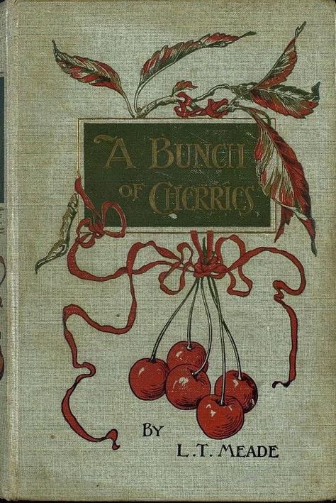 A Bunch of Cherries. L.T. Meade (1854-1914). Illustrated by E. Stuart Hardy. Ernest Nister, London. E.P. Dutton & Co., New York, [1898].  "The cherry-trees in the Court garden bore the most splendid fruit which could be obtained in any part of the county. They were in great demand, not only for the girls who lived in the old house and played in the garden, but for the neighbours all over the country." Antique Book Covers, Bowl Of Cherries, Old Book Covers, Pretty Books, Buch Design, Vintage Book Covers, 카드 디자인, Beautiful Book Covers, Beautiful Books