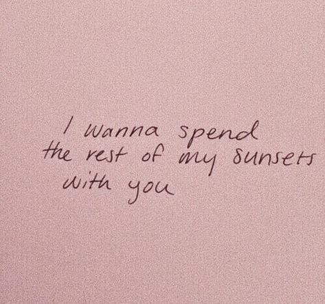 I want to spend the rest of my sunsets with you  & all my sunrises  & everything in between. Pink Wall, The Notebook, Intp, Hopeless Romantic, Poetry Quotes, Quote Aesthetic, Pretty Words, Cute Quotes, Pretty Quotes