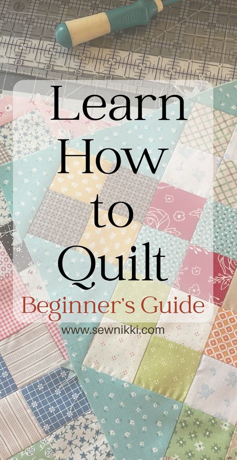 How to Learn How To Quilt: Beginner Quilting Guide - Sew Nikki Learn How To Quilt, Learn To Quilt Step By Step, Beginner Sewing Quilt, Learning How To Quilt, Beginner Quilting Projects Simple, Different Quilting Techniques, How To Put Batting On A Quilt, Quilt For Beginners Easy, Patchwork Quilts For Beginners Block Patterns