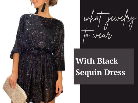 What Jewelry to Wear With Black Sequin Dress Earrings With Black Sequin Dress, Jewelry For Black Sequin Dress, How To Style Sequin Dress, Black Sequin Dress Accessories, Black Sequin Dress Outfit, Glitter Dress Outfit, Long Sleeve Black Sequin Dress, Jewelry Pairing, Black Sequence Dress