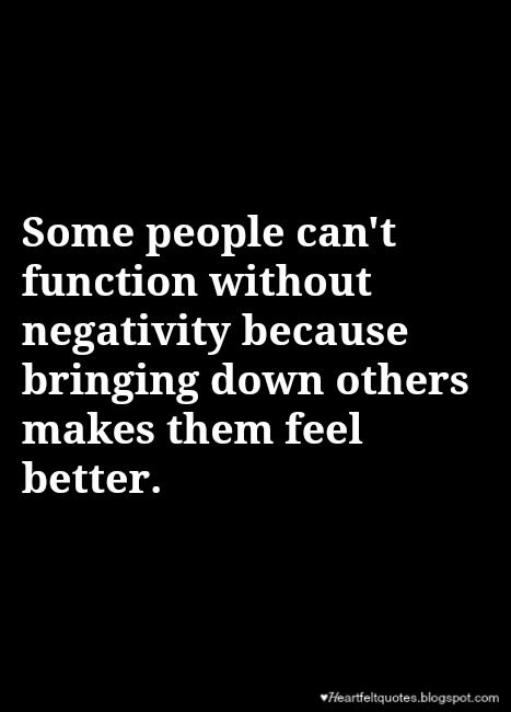 Some people can't function without negativity because bringing down others makes them feel better. Put Others Down To Feel Better, Quotes About Bitter People, Bringing Others Down Quotes, Quotes About Bringing People Down, Bringing Down Others Quotes, Bitterness Quotes People, Bringing Someone Down Quotes, Undermining Quotes People, People Who Belittle Others Quotes