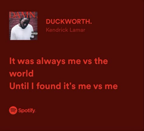 Me Vs The World Quotes, It’s Me Vs Me, Duckworth Kendrick Lamar, Kendrick Lyrics, Quotes From Songs Lyrics, Kendrick Lamar Quotes, Kendrick Lamar Lyrics, Songs Lyrics Quotes, Song Quotes Lyrics