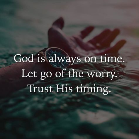 God is always on time. Let go of the worry. Trust His timing. On Time Quotes, God Is Always On Time, Trust His Timing, Trust God's Timing, Trust Gods Timing, God's Timing, Always On Time, Gospel Quotes, Kingdom Of God