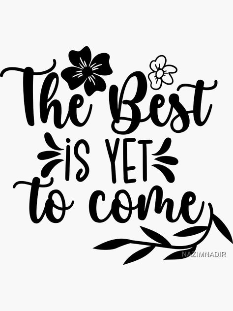 Moment Is Yet To Come, My Best Is Yet To Come, Best Is Yet To Come, Calligraphy Quotes For Students, Best Moment Is Yet To Come, The Best Is Yet To Come Quote, Enjoy Every Moment Quotes, Christian Sleeve Tattoo, One Word Instagram Captions