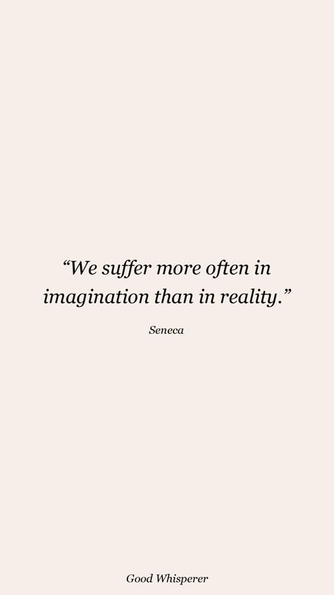 You Suffer More In Imagination, Suffering Quotation, Personal Philosophy Quotes, Stoic Love Quotes, Philosophy Aesthetic Quotes, Stoicism Quotes Philosophy, Phylosofical Quotes Short, Philosophy Quotes Deep Thoughts, Satisfied Quotes