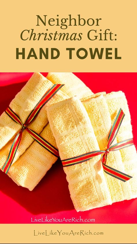 Neighbor Christmas Gift: Hand Towel - Live Like You Are Rich Kitchen Towel Christmas Gift Ideas, Neighbor Thank You Gift Ideas, Easy Neighbor Christmas Gifts, Towel Gift Ideas, Inexpensive Holiday Gifts, Little Gift Ideas, Christmas Neighbor, Christmas Ideas Gifts, Neighbor Christmas Gifts