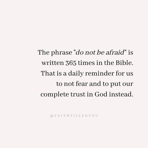 The phrase "do not be afraid" is in the Bible 365 times. This is a daily reminder and quote to live by about strength and not fearing because God is with you and by your side! #faith #quotesaboutstrength #faithquotes #donotfear #quotesaboutfear #Scripture #faithfilledyou God By My Side Quotes, God Is By Your Side Quotes, Do Not Fear 365 Times, God Is Good Quotes Daily Reminder, Do Not Fear Quotes, Fear Not Quotes, God And Fear Quotes, Daily Reminder I Love You, Do Not Live In Fear Quotes