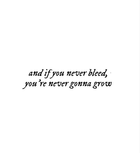 Taylor Swift Song Quote Tattoos, If You Never Bleed You Never Grow Taylor Swift Tattoo, The One Tattoo Taylor Swift, Taylor Swift Tattoo If You Never Bleed, Taylor Swift Empowering Quotes, The 1 Quotes Taylor Swift, If You Never Bleed You Never Grow Taylor Swift, Hold On To The Memories Taylor Swift Tattoo, Taylor Quotes Aesthetic