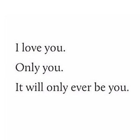 I Love You And Only You Quotes, I Love You And Only You, Only You And Me, I Love All Of You Quotes, I Love You Only You, I Love Only You, Only Want Him, I Only Love You, Me And You Forever