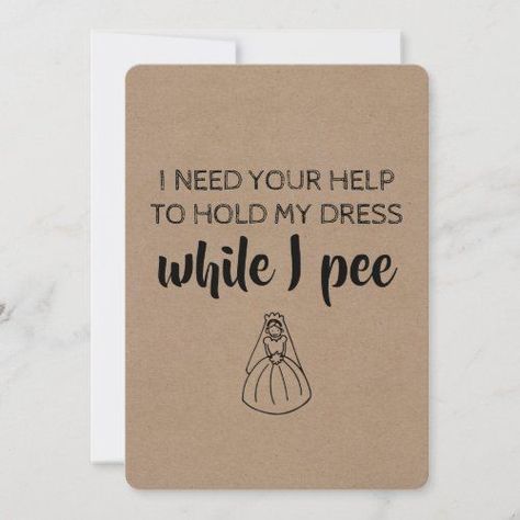 $2.55 | Very Funny Bridesmaid / Maid of Honor Proposal #bridesmaid #maidofhonor #matronofhonor #proposal #willyoubemy #funny #rustic #ineedhelp #holddresswhileipee #kraft Bridesmaid Request Ideas, Rustic Bridesmaid Proposal, Matron Of Honor Proposal, Bridesmaid Cards Funny, Funny Bridesmaid Proposal, Bridesmaid Proposal Diy, Popular Wedding Invitations, Bridesmaid Funny, Maid Of Honor Proposal