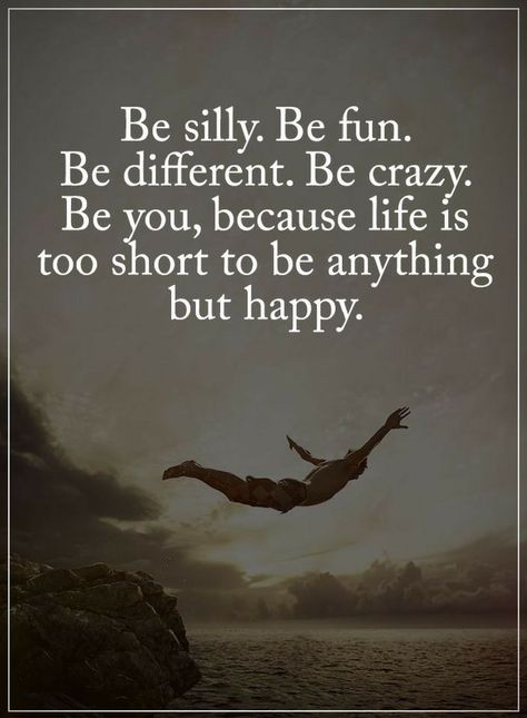 Be Yourself Quotes Be silly be fun be different. Be crazy. Be you, because life is too short to be anything but happy Silly Quotes, Be Silly, Love Anniversary Quotes, Crazy Quotes, Short Inspirational Quotes, Life Is Too Short, Motivational Quotes For Life, Be Different, Short Quotes