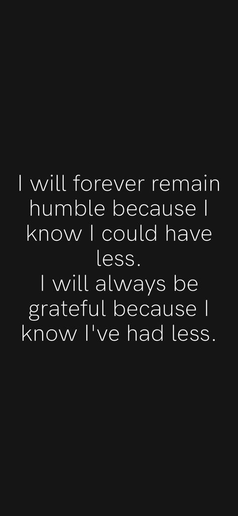 I Am Humbled And Grateful, Humble Grateful Quotes, I Will Be Great Quotes, Everything I Have I Worked For Quotes, Life Is Humbling Quotes, Grateful And Humble Quotes, Humble Enough To Know Im Replaceable Quotes, Forever Humble Because What God Gives, Im Humble Quotes