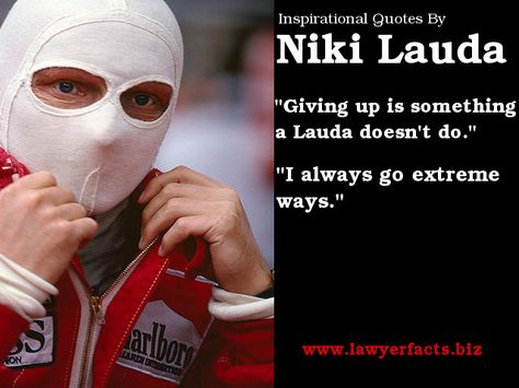 Niki Lauda Quotes "Giving up is something a Lauda doesn't do." , "I always go extreme ways." Formula 1 Motivational Quotes, Niki Lauda Quotes, Nikki Lauda Wallpaper, Nikki Lauda, Lamborghini Quotes Life, Race Quotes, Lawyer Humor, Lewis Hamilton Niki Lauda, Life Code