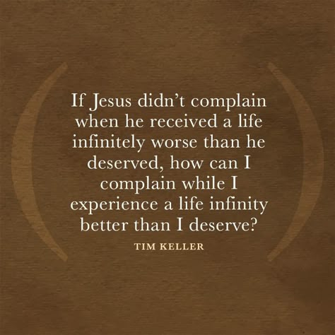 If Jesus didn’t complain when he received a life infinitely worse than he deserved... - SermonQuotes Discernment Quotes, Tim Keller, Timothy Keller, Soli Deo Gloria, Biblical Quotes, About Jesus, Bible Encouragement, My Savior, I Deserve