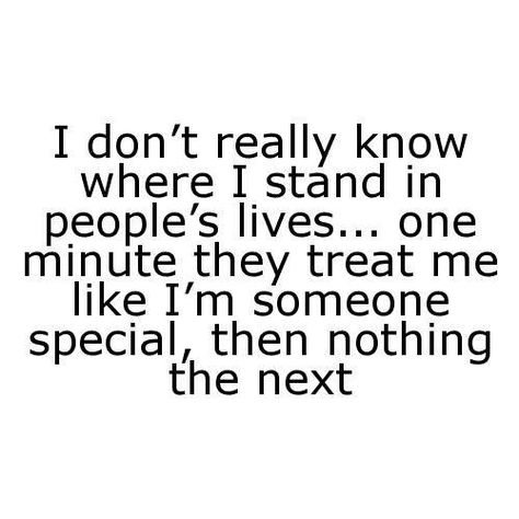 Where Do I Stand In Your Life Quotes, Don’t Know Where I Stand, I Can’t Stand You Quotes, I Dont Understand People, I'm Horrible Quotes, Where I Stand Quotes, I Don’t Know Where I Stand With You, You Treat Me Like Im Nothing, Knowing Where You Stand Quotes