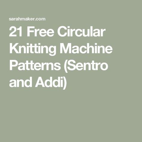 21 Free Circular Knitting Machine Patterns (Sentro and Addi) Addi Express Kingsize Blanket, Brother Knitting Machine Patterns Free, Circular Machine Knitting Patterns, Addi Knitting Machine Projects Tutorials, 48 Needle Knitting Machine Patterns, Sent To Knitting Machine Patterns, Round Knitting Machine Patterns, Free Knitting Machine Patterns, 22 Needle Knitting Machine Patterns